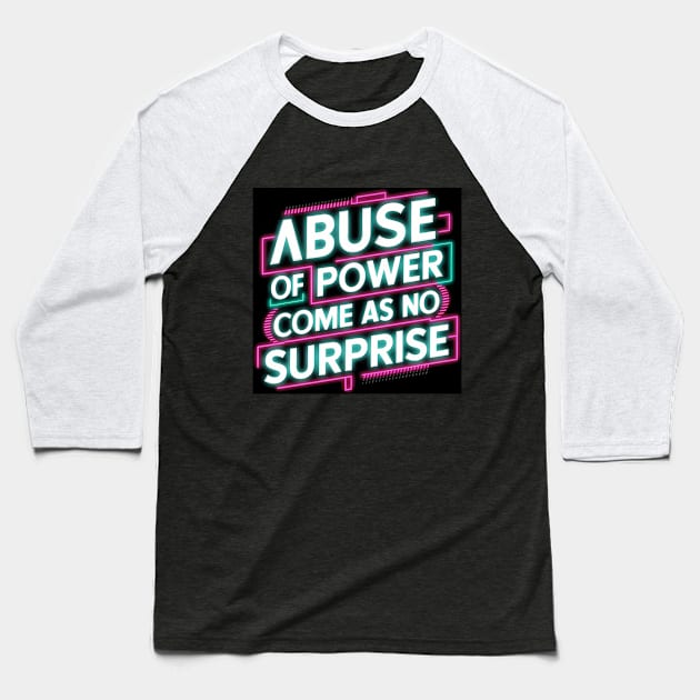 Abuse of Power Comes as No Surprise Design Baseball T-Shirt by RazorDesign234